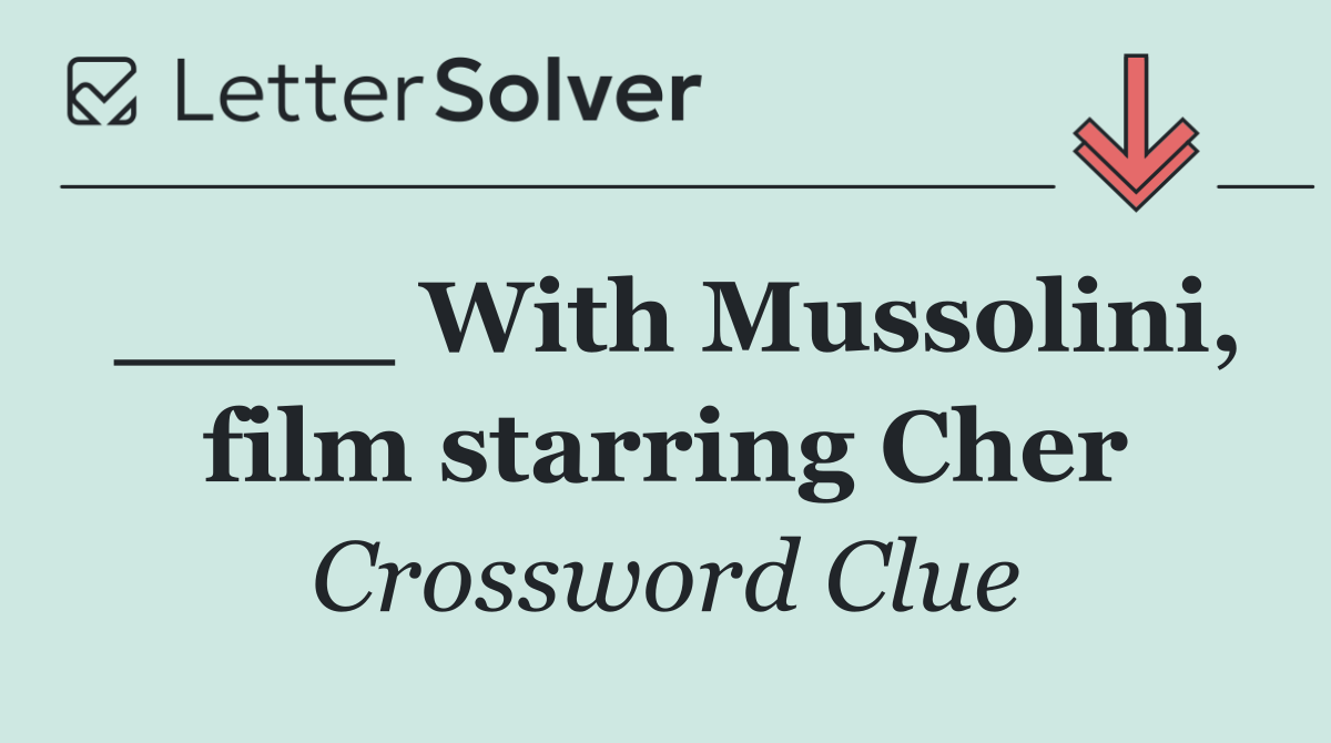 ____ With Mussolini, film starring Cher