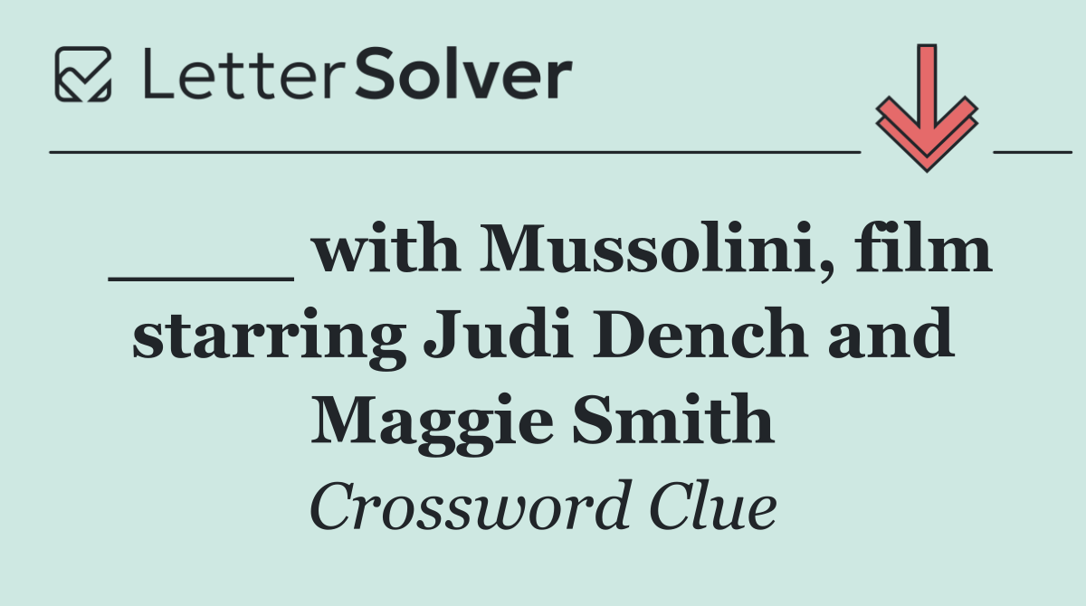 ____ with Mussolini, film starring Judi Dench and Maggie Smith