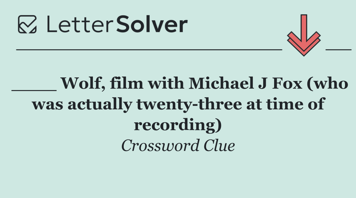 ____ Wolf, film with Michael J Fox (who was actually twenty three at time of recording)