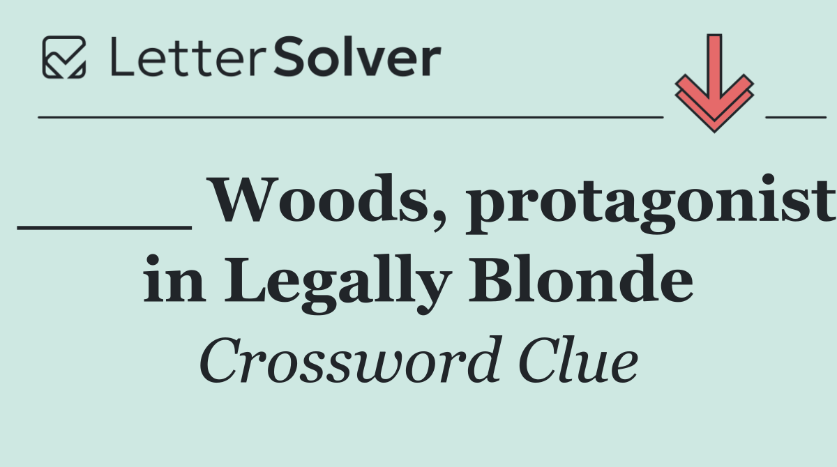 ____ Woods, protagonist in Legally Blonde