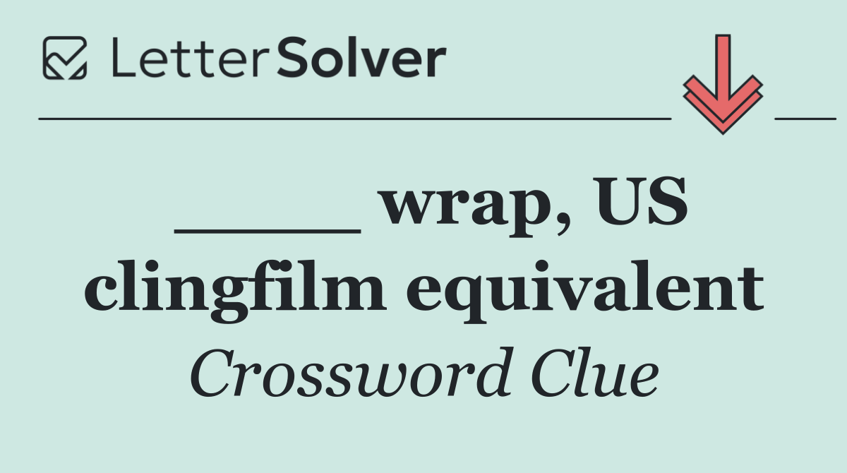 ____ wrap, US clingfilm equivalent