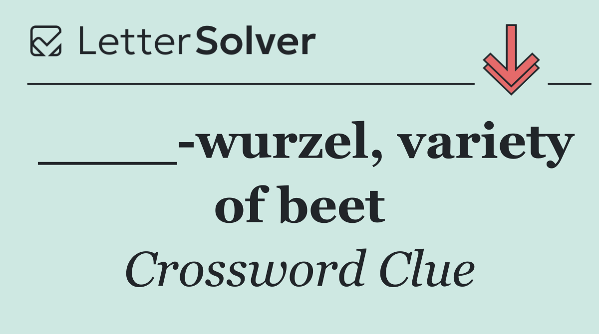 ____ wurzel, variety of beet