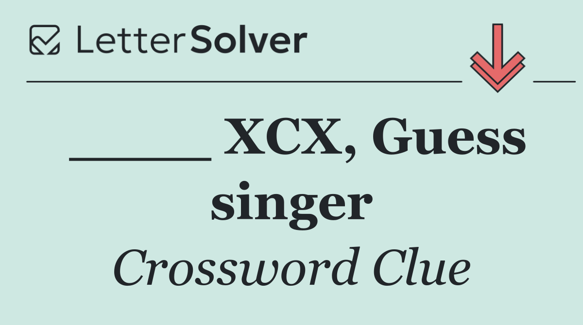 ____ XCX, Guess singer