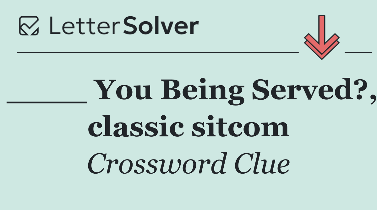 ____ You Being Served?, classic sitcom