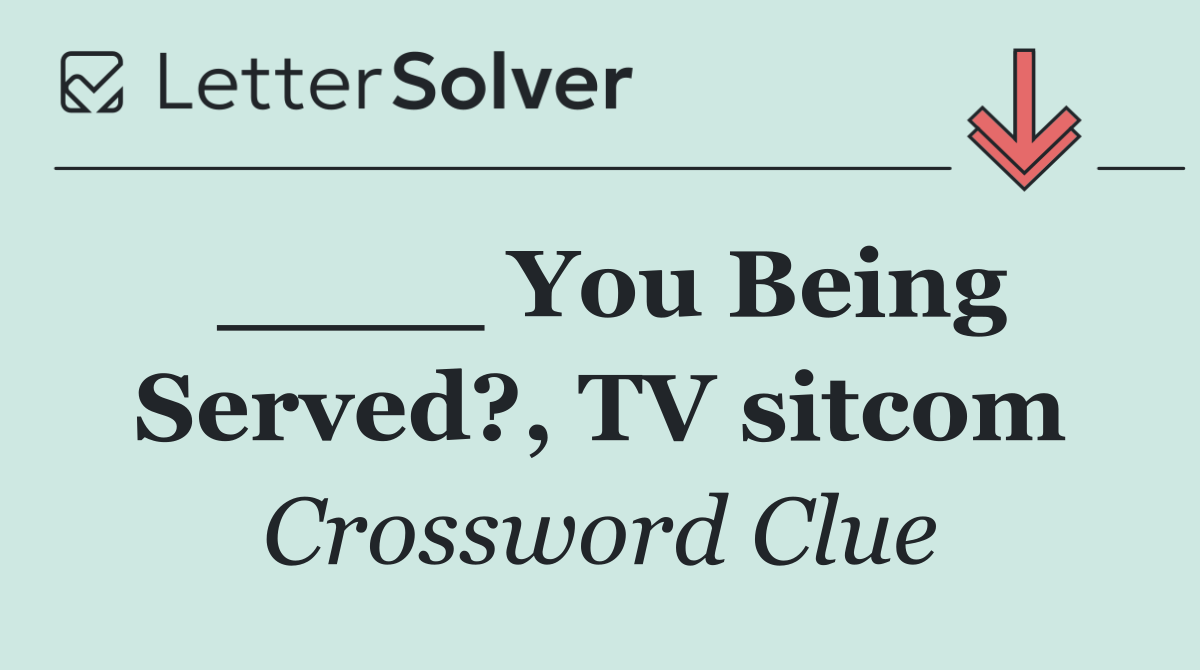 ____ You Being Served?, TV sitcom