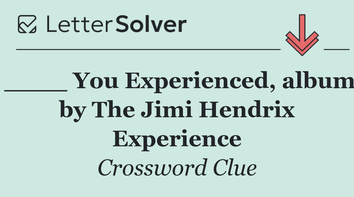 ____ You Experienced, album by The Jimi Hendrix Experience