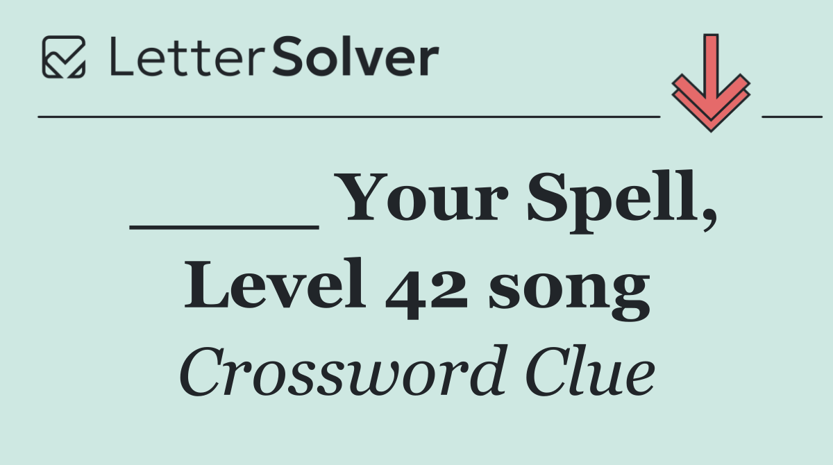 ____ Your Spell, Level 42 song