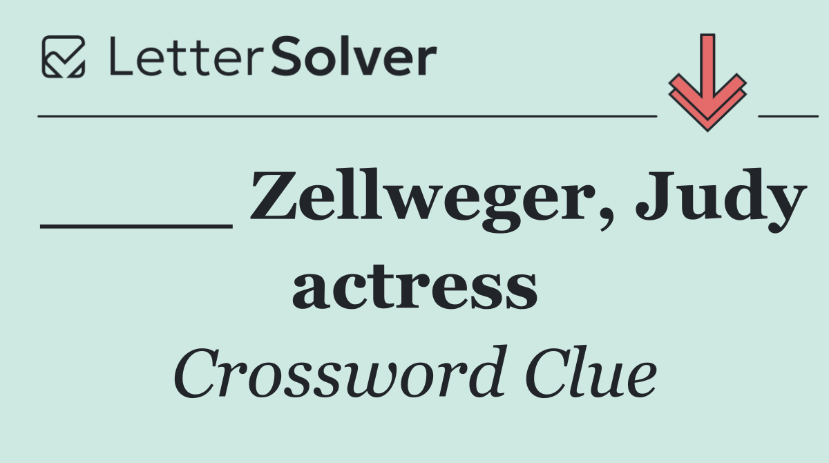 ____ Zellweger, Judy actress