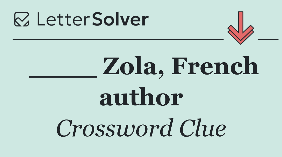 ____ Zola, French author