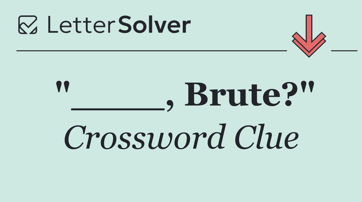 "____, Brute?"