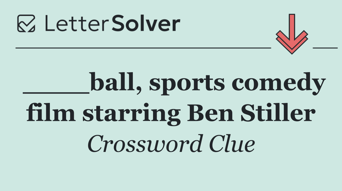 ____ball, sports comedy film starring Ben Stiller