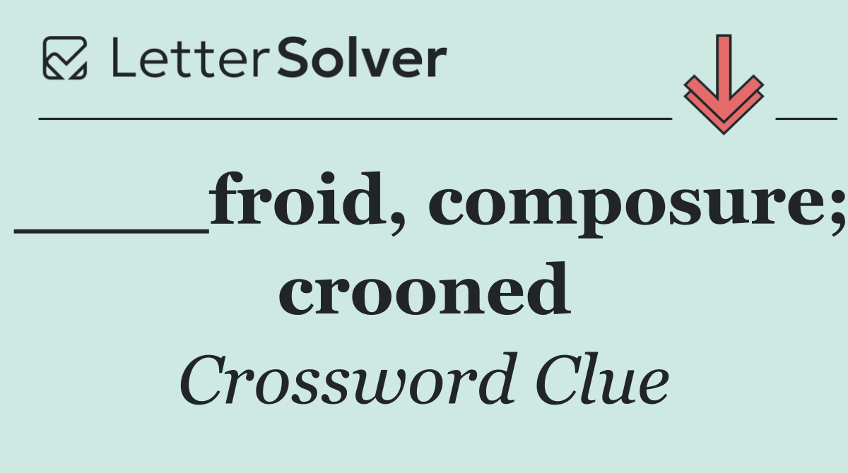 ____froid, composure; crooned