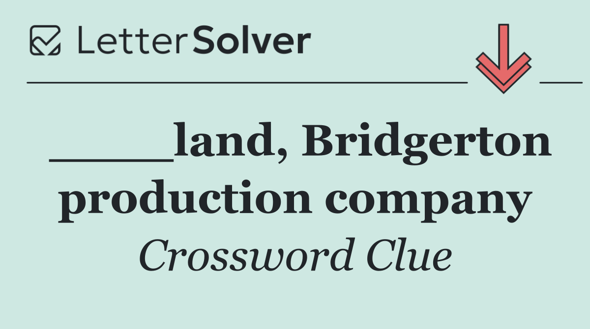 ____land, Bridgerton production company
