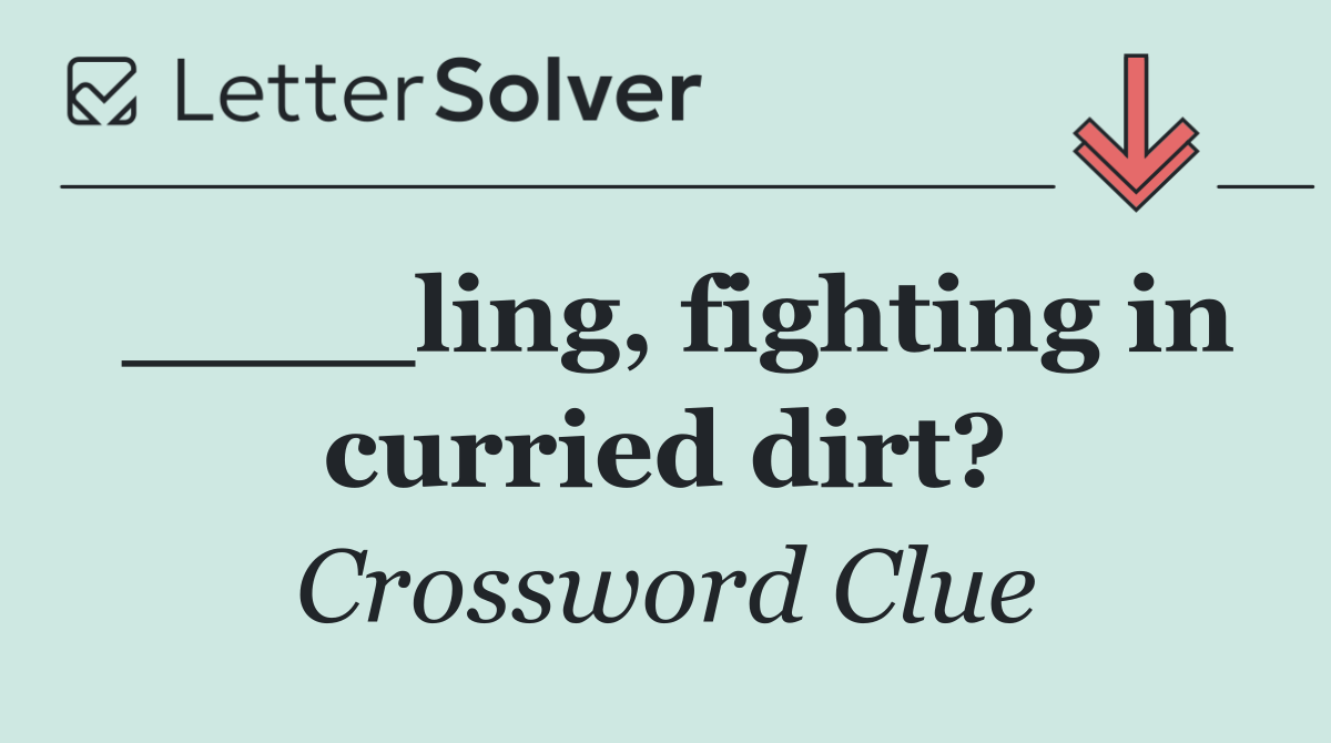 ____ling, fighting in curried dirt?