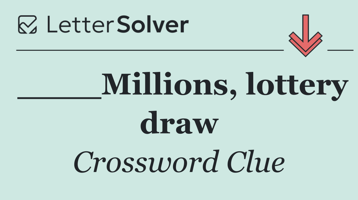 ____Millions, lottery draw