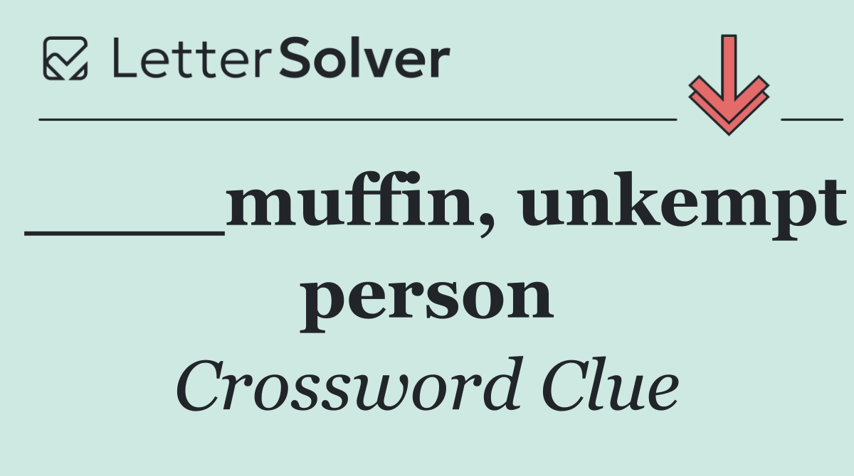 ____muffin, unkempt person
