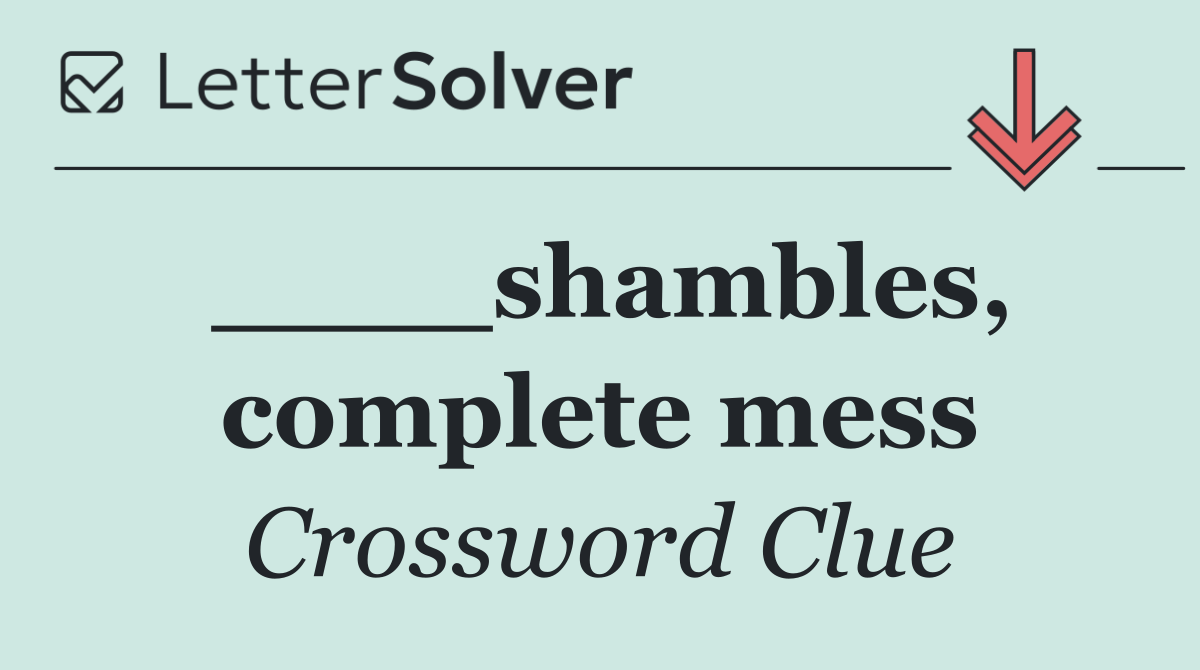 ____shambles, complete mess