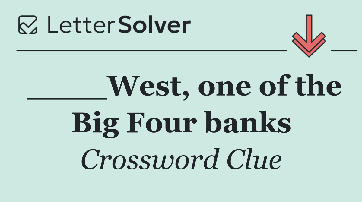 ____West, one of the Big Four banks