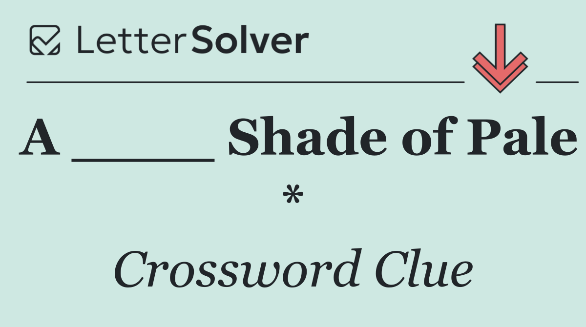A ____ Shade of Pale *