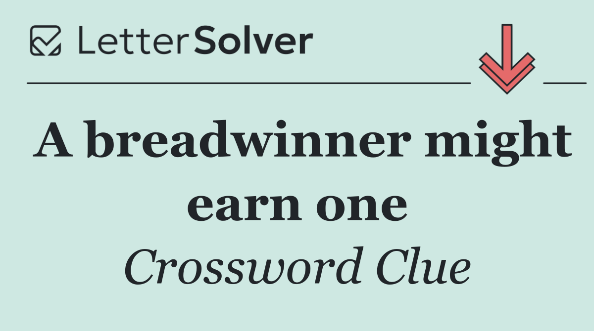 A breadwinner might earn one