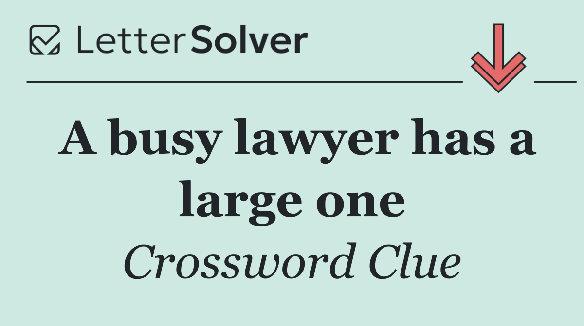 A busy lawyer has a large one