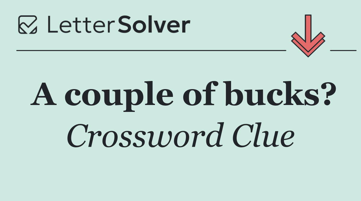 A couple of bucks?