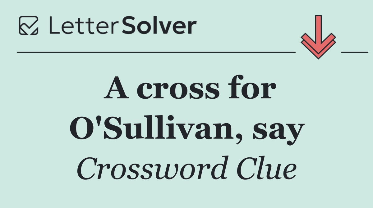 A cross for O'Sullivan, say