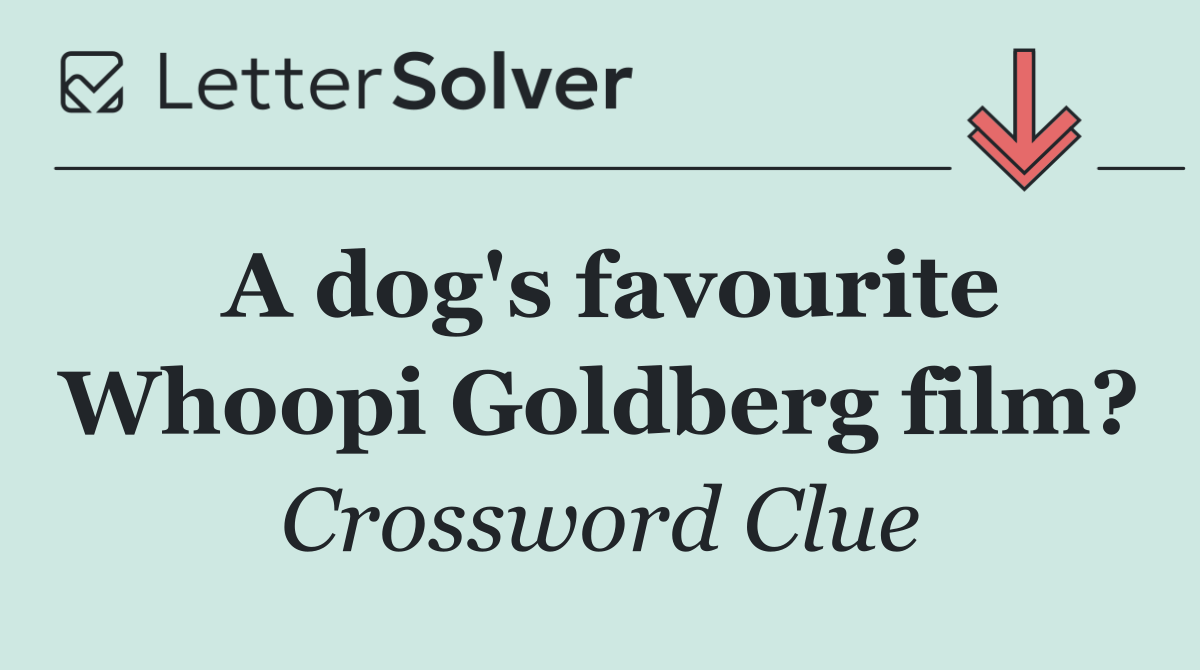 A dog's favourite Whoopi Goldberg film?