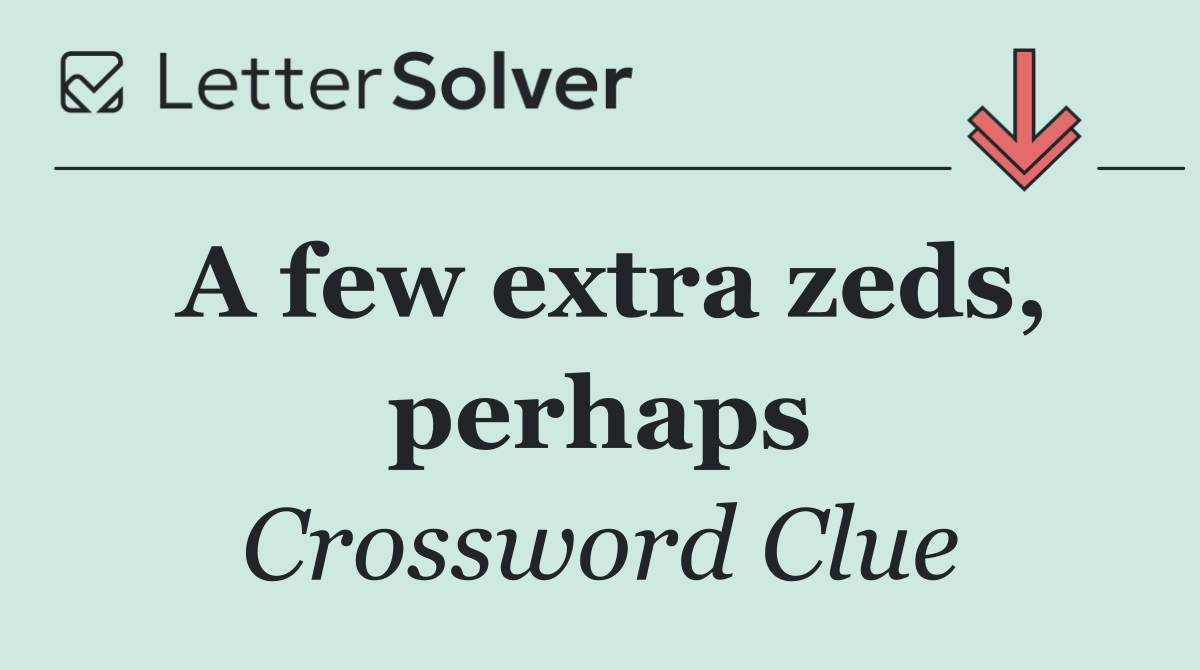 A few extra zeds, perhaps