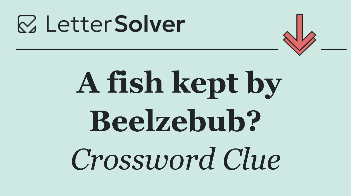 A fish kept by Beelzebub?