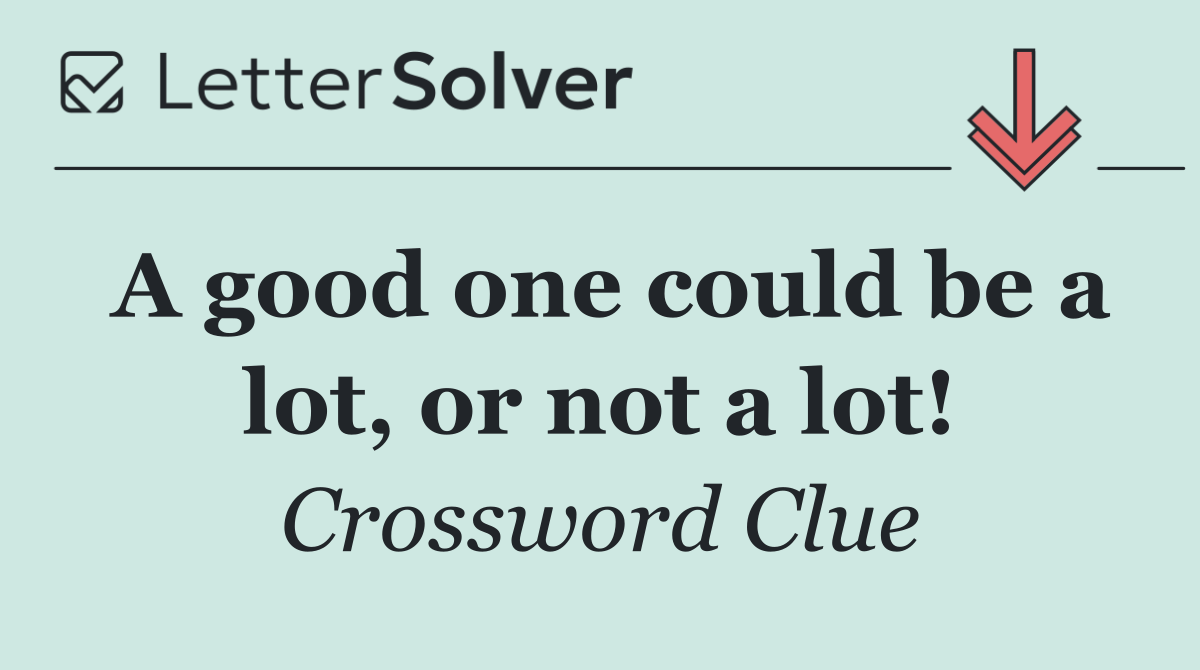 A good one could be a lot, or not a lot!