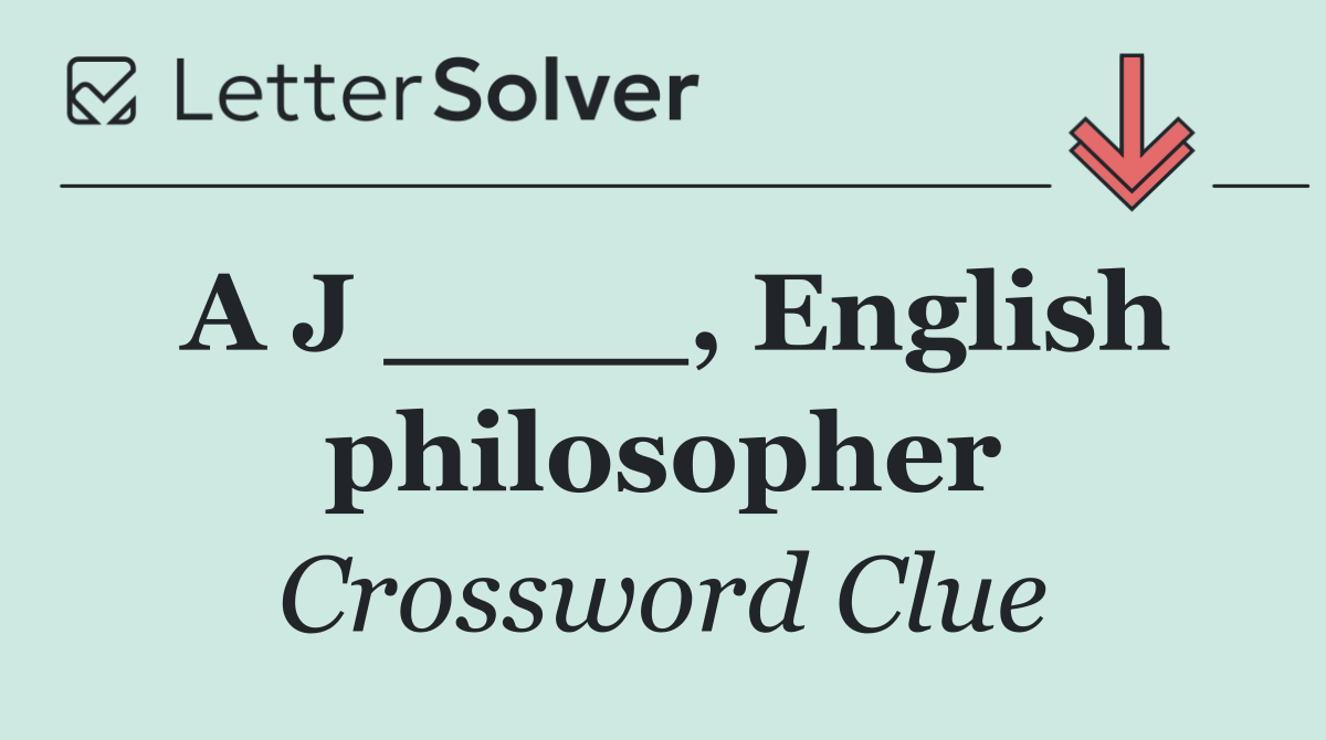 A J ____, English philosopher