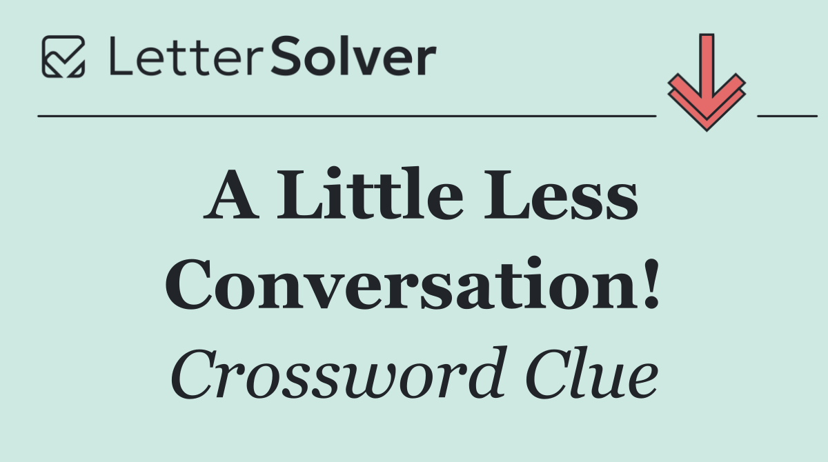 A Little Less Conversation!