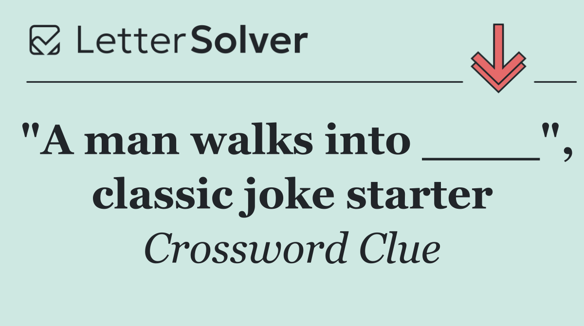 "A man walks into ____", classic joke starter
