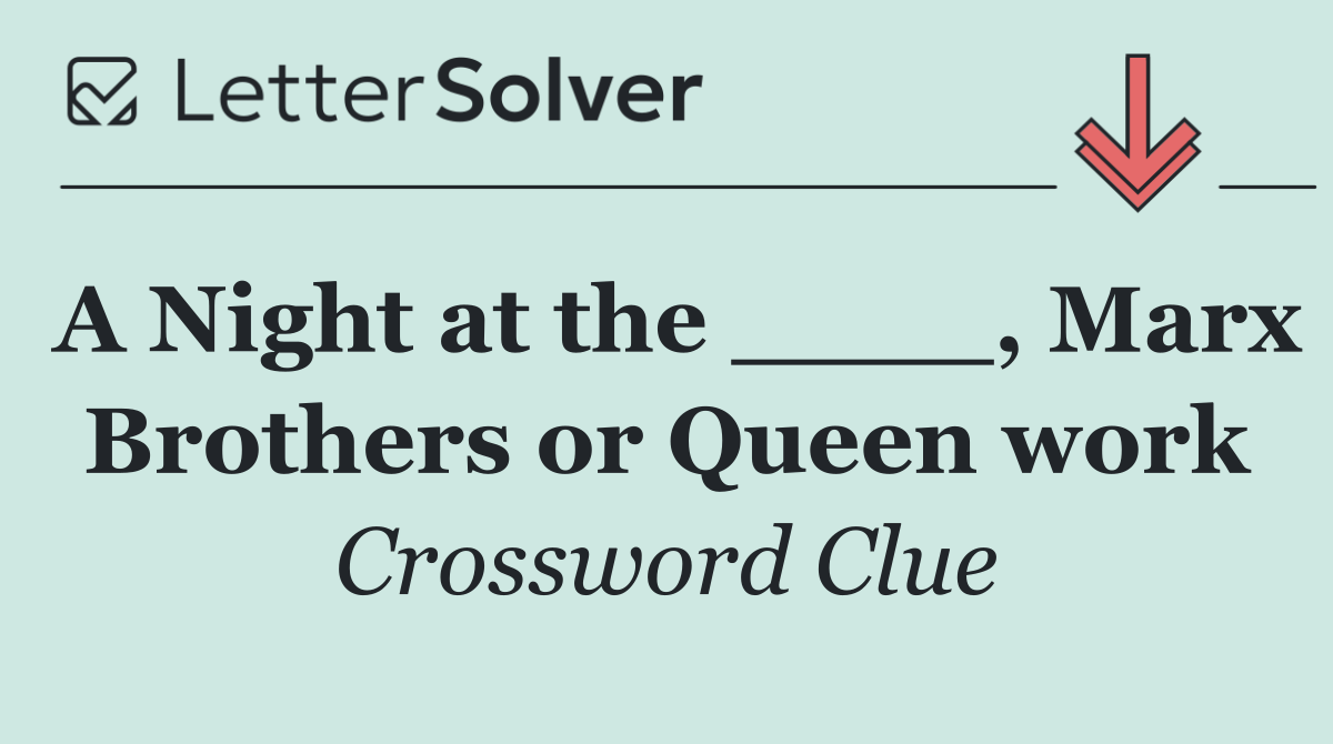 A Night at the ____, Marx Brothers or Queen work