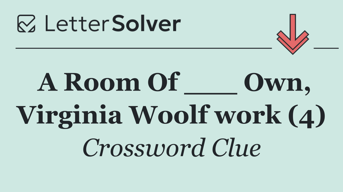 A Room Of ___ Own, Virginia Woolf work (4)