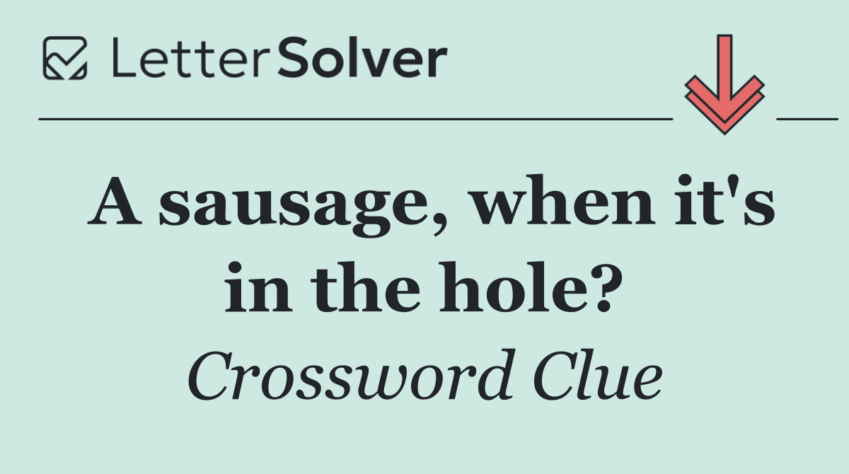 A sausage, when it's in the hole?