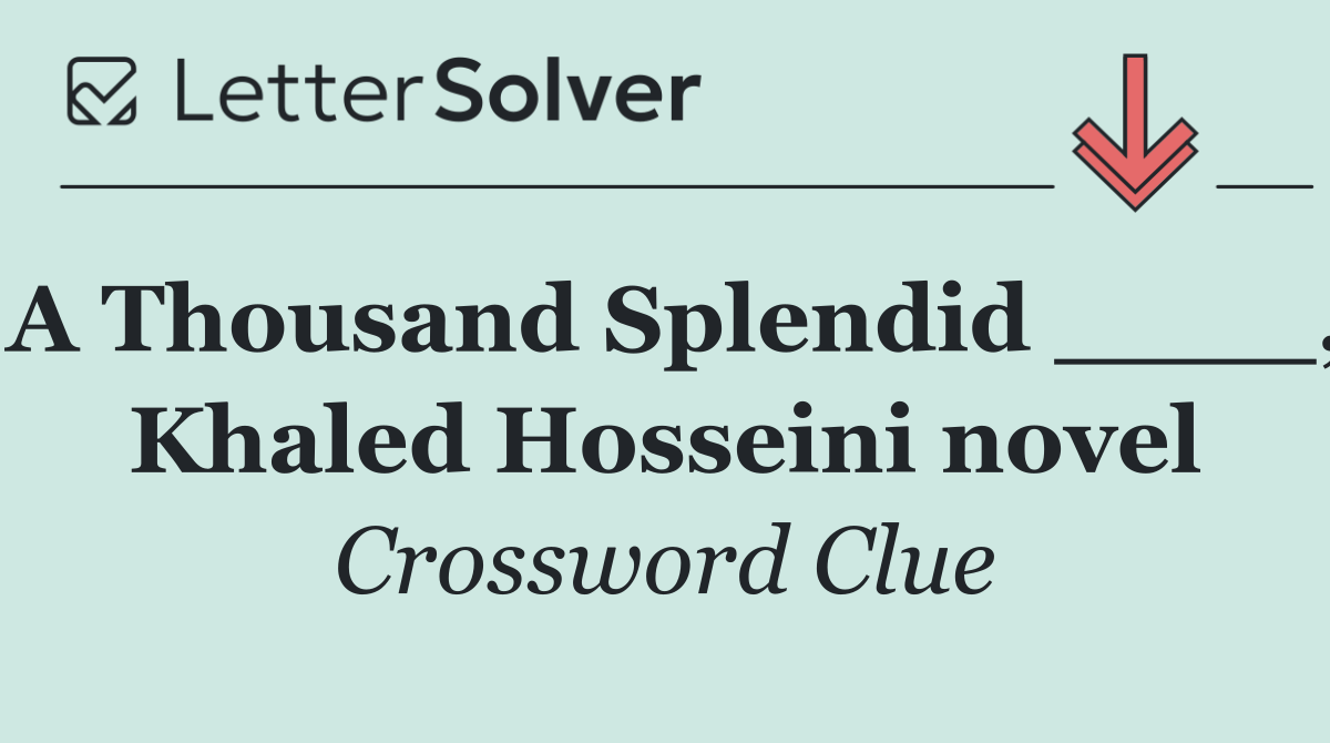 A Thousand Splendid ____, Khaled Hosseini novel