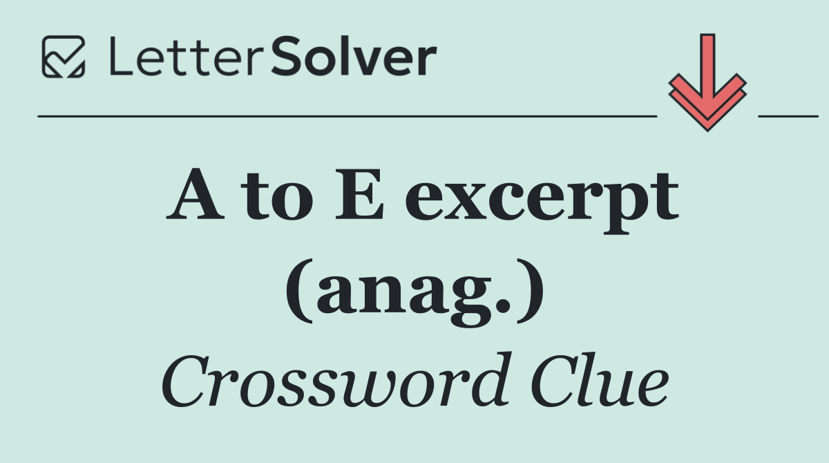 A to E excerpt (anag.)