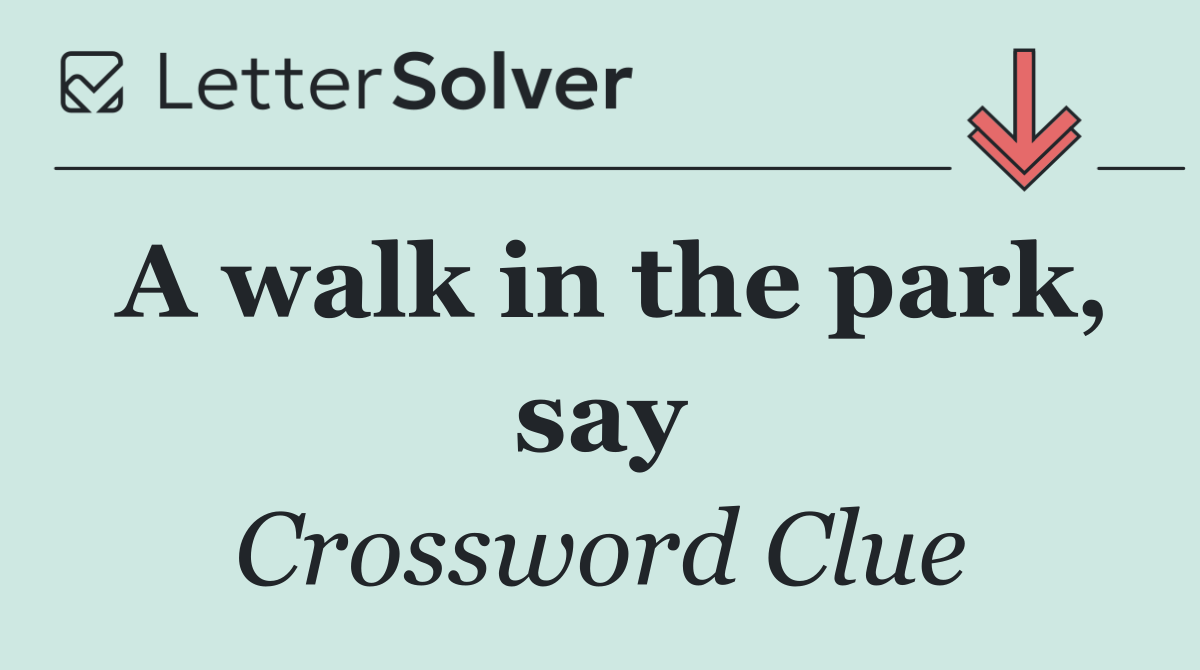 A walk in the park, say