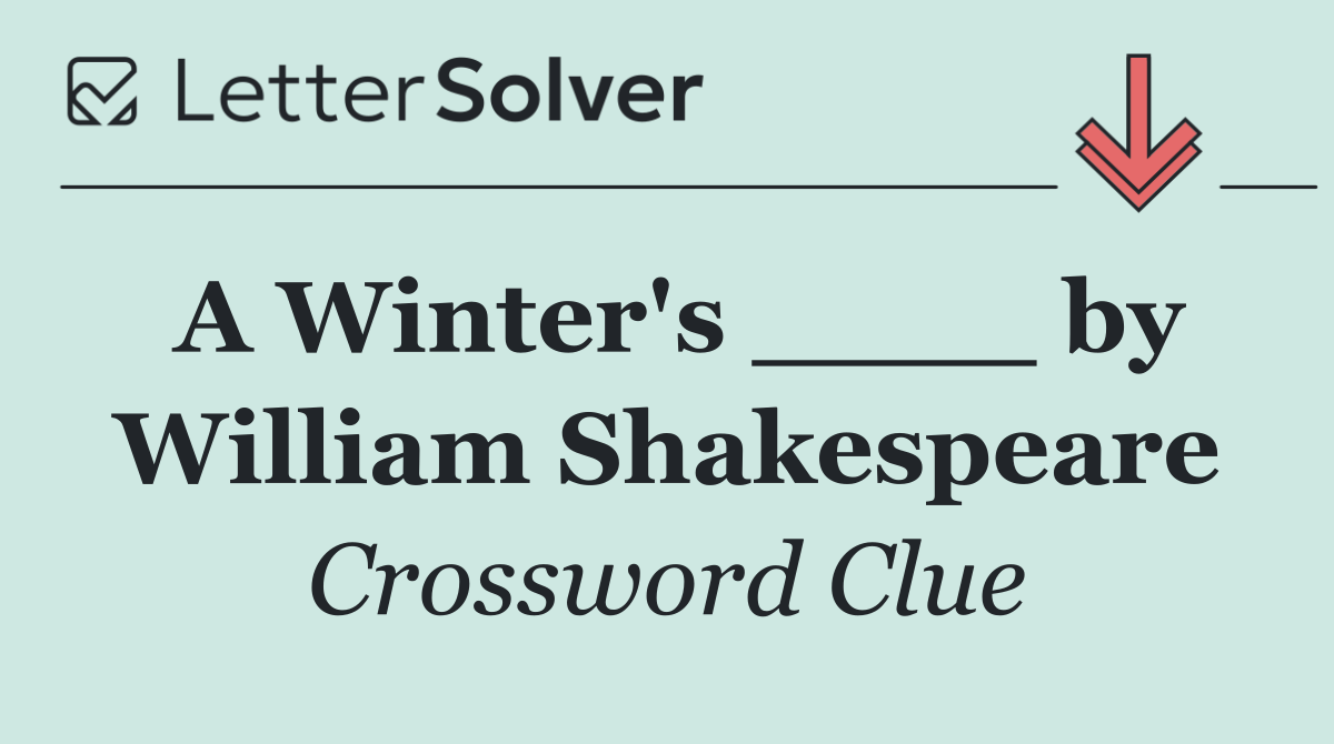 A Winter's ____ by William Shakespeare
