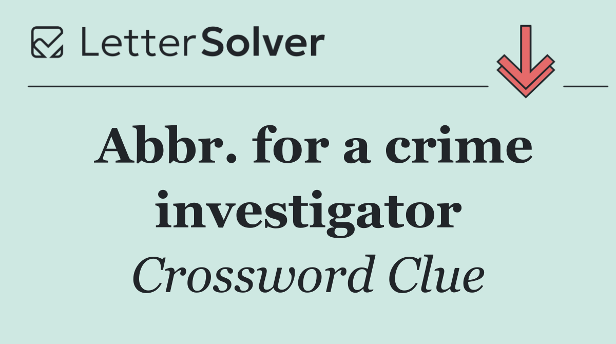 Abbr. for a crime investigator