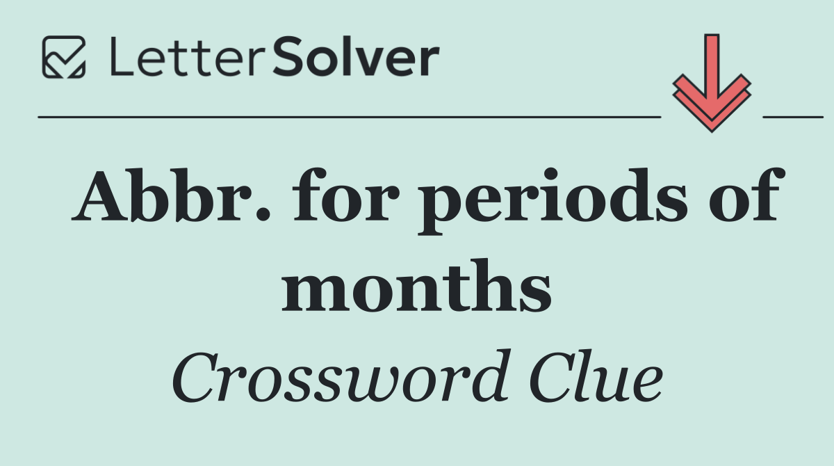 Abbr. for periods of months