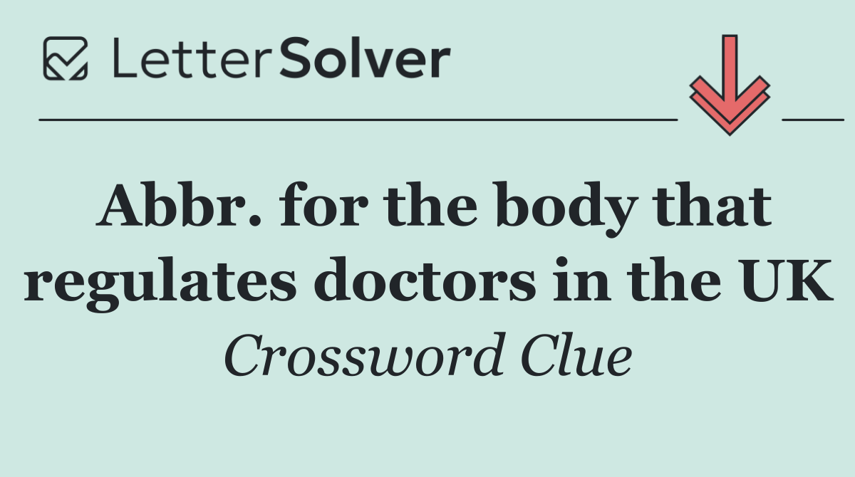 Abbr. for the body that regulates doctors in the UK