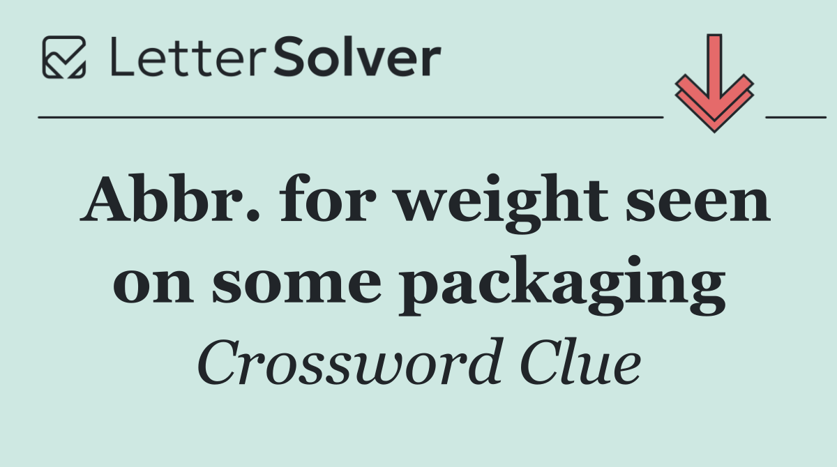 Abbr. for weight seen on some packaging