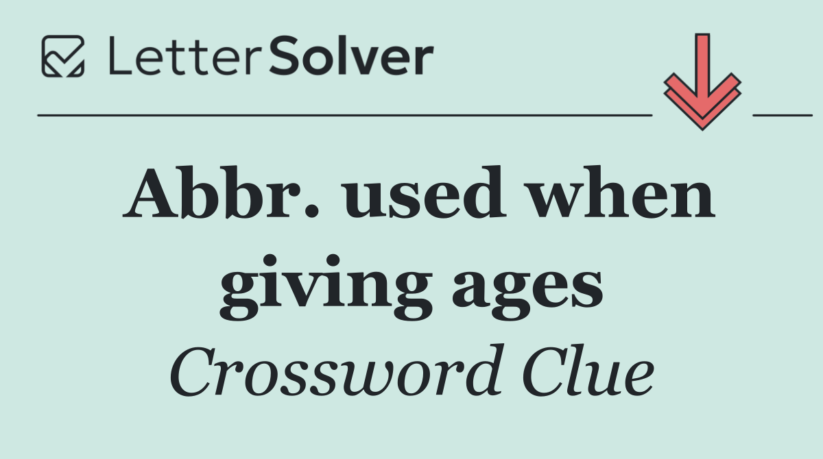 Abbr. used when giving ages