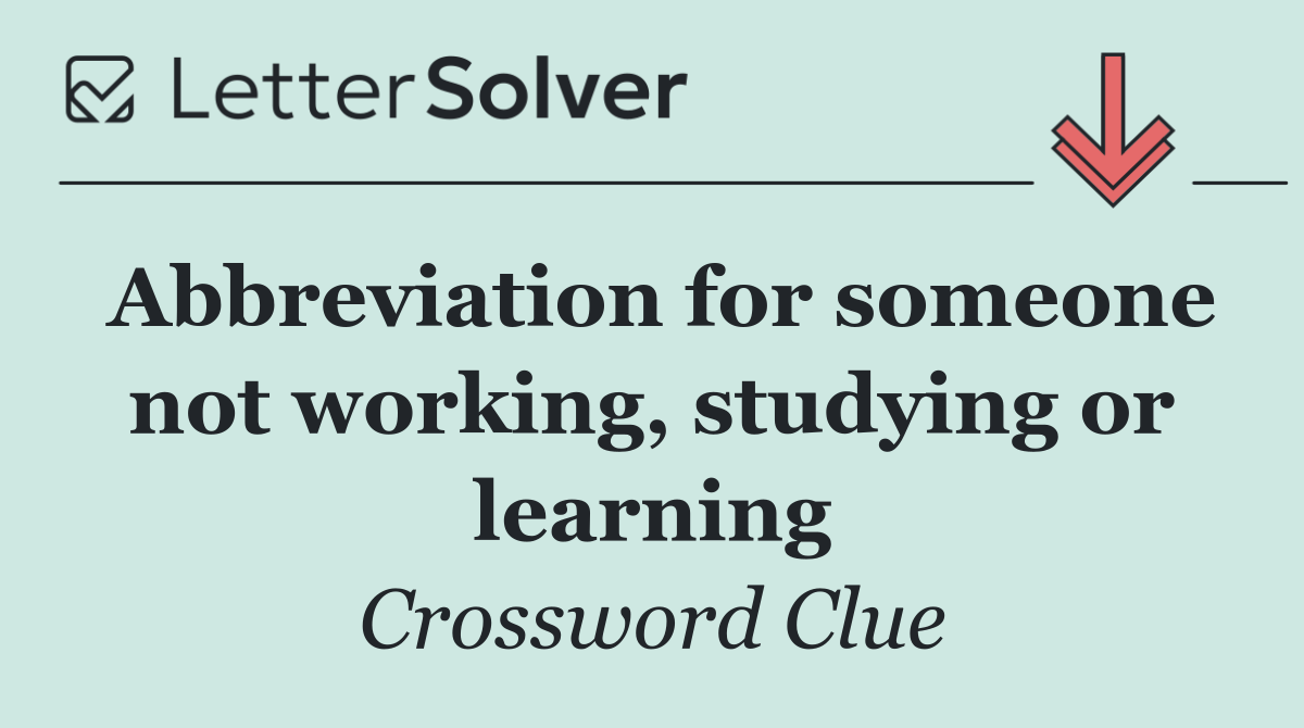 Abbreviation for someone not working, studying or learning