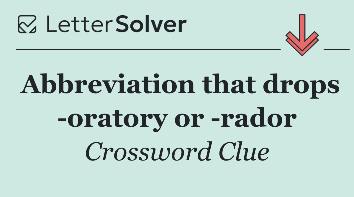 Abbreviation that drops  oratory or  rador