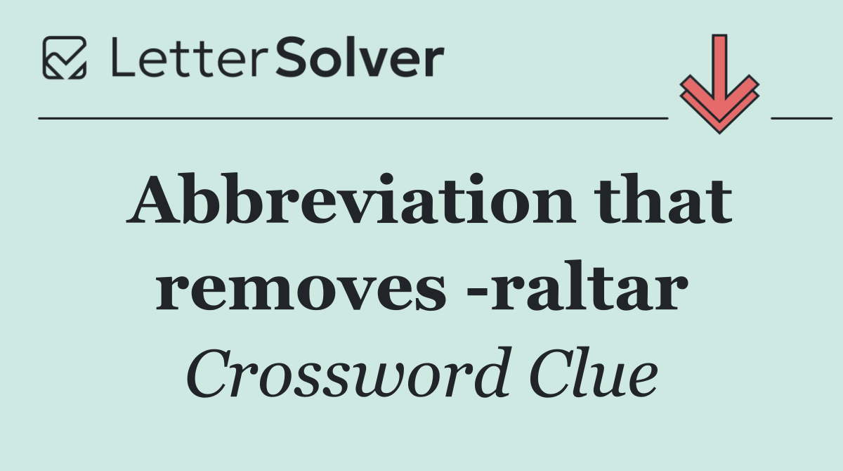 Abbreviation that removes  raltar