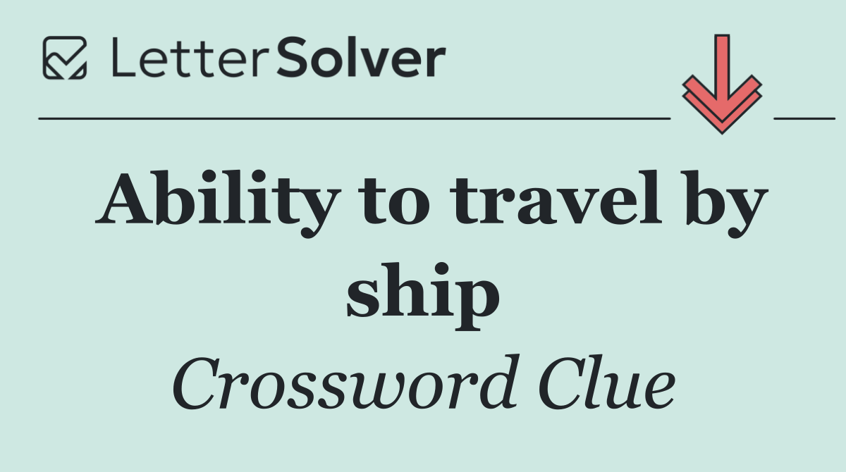 Ability to travel by ship